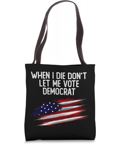 When I Die Don't Let Me Vote Democrat American Flag Tote Bag $9.66 Totes