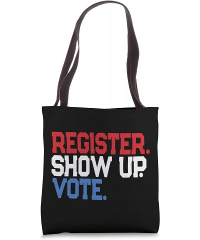 Register Show Up Vote - Election Voter Registration Tote Bag $10.08 Totes