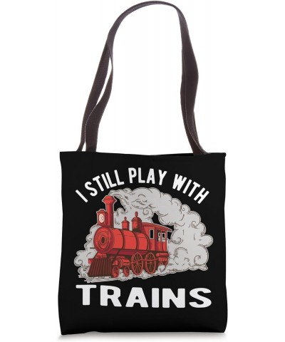 I Still Play With Trains Locomotive Railroad Tote Bag $15.89 Totes