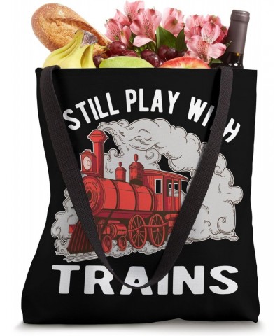 I Still Play With Trains Locomotive Railroad Tote Bag $15.89 Totes