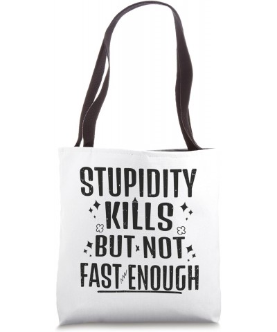 Stupidity kills but not fast enough - black Vintage design Tote Bag $9.35 Totes